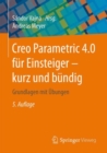 Image for Creo Parametric 4.0 Fur Einsteiger  Kurz Und Bundig: Grundlagen Mit Ubungen