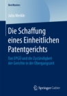 Image for Die Schaffung eines Einheitlichen Patentgerichts: Das EPGU und die Zustandigkeit der Gerichte in der Ubergangszeit