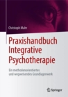Image for Praxishandbuch Integrative Psychotherapie : Ein methodenorientiertes und wegweisendes Grundlagenwerk