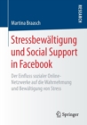 Image for Stressbewaltigung und Social Support in Facebook : Der Einfluss sozialer Online-Netzwerke auf die Wahrnehmung und Bewaltigung von Stress