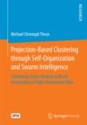 Image for Projection-Based Clustering through Self-Organization and Swarm Intelligence: Combining Cluster Analysis with the Visualization of High-Dimensional Data