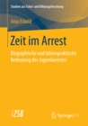 Image for Zeit im Arrest: Biographische und lebenspraktische Bedeutung des Jugendarrestes