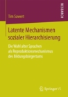 Image for Latente Mechanismen sozialer Hierarchisierung: Die Wahl alter Sprachen als Reproduktionsmechanismus des Bildungsburgertums