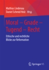 Image for Moral - Gnade - Tugend - Recht: Ethische Und Rechtliche Blicke Zur Reformation
