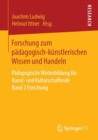 Image for Forschung zum padagogisch-kunstlerischen Wissen und Handeln: Padagogische Weiterbildung fur Kunst- und Kulturschaffende Band 2 Forschung