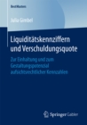 Image for Liquiditatskennziffern und Verschuldungsquote: Zur Einhaltung und zum Gestaltungspotenzial aufsichtsrechtlicher Kennzahlen