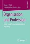 Image for Organisation und Profession : Felder erwachsenenpadagogischer Forschung