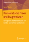 Image for Demokratische Praxis und Pragmatismus: Partizipation und Reprasentation auf Bundes- und Berliner Landesebene