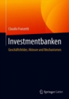 Image for Investmentbanken : Geschaftsfelder, Akteure und Mechanismen