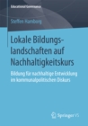 Image for Lokale Bildungslandschaften auf Nachhaltigkeitskurs: Bildung fur nachhaltige Entwicklung im kommunalpolitischen Diskurs