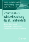 Image for Terrorismus als hybride Bedrohung des 21. Jahrhunderts: Akteure, Mittel und die Notwendigkeit einer modernen Sicherheitsarchitektur in Deutschland