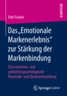 Image for Das Emotionale Markenerlebnis&amp;quote; Zur Starkung Der Markenbindung: Eine Emotions- Und Gedachtnispsychologische Konstrukt- Und Skalenentwicklung