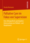 Image for Palliative Care Im Fokus Von Supervision: Eine Ethnografisch-partizipative Untersuchung Von Palliativ- Und Hospizteams