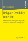 Image for Religious Credibility Under Fire: Determinants of Religious Legitimacy in Postwar Bosnia and Herzegovina