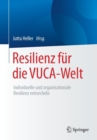 Image for Resilienz fur die VUCA-Welt : Individuelle und organisationale Resilienz entwickeln