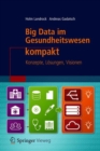Image for Big Data im Gesundheitswesen kompakt : Konzepte, Losungen, Visionen