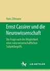 Image for Ernst Cassirer und die Neurowissenschaft : Die Frage nach der Moeglichkeit eines naturwissenschaftlichen Subjektbegriffs