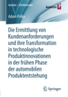 Image for Die Ermittlung von Kundenanforderungen und ihre Transformation in technologische Produktinnovationen in der fruhen Phase der automobilen Produktentstehung : 112