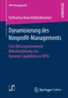 Image for Dynamisierung des Nonprofit-Managements : Eine fuhrungsorientierte Mikrofundierung von Dynamic Capabilities in NPOs