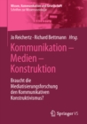 Image for Kommunikation - Medien - Konstruktion: Braucht Die Mediatisierungsforschung Den Kommunikativen Konstruktivismus?