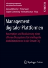 Image for Management digitaler Plattformen : Konzeption und Realisierung eines offenen Okosystems fur intelligente Mobilitatsdienste in der Smart City