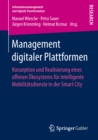 Image for Management digitaler Plattformen: Konzeption und Realisierung eines offenen Okosystems fur intelligente Mobilitatsdienste in der Smart City