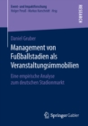 Image for Management von Fussballstadien als Veranstaltungsimmobilien: Eine empirische Analyse zum deutschen Stadionmarkt