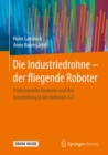 Image for Die Industriedrohne - der fliegende Roboter: Professionelle Drohnen und ihre Anwendung in der Industrie 4.0