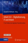 Image for Arbeit 4.0 – Digitalisierung, IT und Arbeit : IT als Treiber der digitalen Transformation