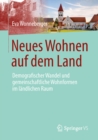 Image for Neues Wohnen Auf Dem Land: Demografischer Wandel Und Gemeinschaftliche Wohnformen Im Landlichen Raum