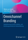 Image for Omnichannel Branding : Digitalisierung als Basis erlebnis- und beziehungsorientierter Markenfuhrung