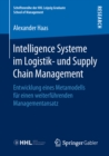 Image for Intelligence Systeme im Logistik- und Supply Chain Management: Entwicklung eines Metamodells fur einen weiterfuhrenden Managementansatz