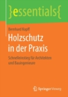 Image for Holzschutz in der Praxis : Schnelleinstieg fur Architekten und Bauingenieure