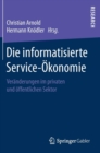 Image for Die informatisierte Service-Okonomie : Veranderungen im privaten und offentlichen Sektor