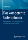 Image for Das kompetente Unternehmen : Padagogische Professionalisierung als Unternehmensstrategie