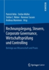 Image for Rechnungslegung, Steuern, Corporate Governance, Wirtschaftsprufung und Controlling : Beitrage aus Wissenschaft und Praxis