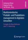 Image for Marktorientiertes Produkt- und Produktionsmanagement in digitalen Umwelten : Festgabe fur Klaus Bellmann zum 75. Geburtstag