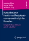 Image for Marktorientiertes Produkt- und Produktionsmanagement in digitalen Umwelten: Festgabe fur Klaus Bellmann zum 75. Geburtstag