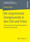 Image for Die stagnierende Energiewende in den USA und China : Eine Analyse der Energieinfrastrukturen und ihrer Finanzierung