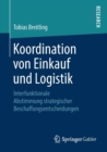 Image for Koordination von Einkauf und Logistik : Interfunktionale Abstimmung strategischer Beschaffungsentscheidungen
