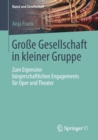 Image for Große Gesellschaft in kleiner Gruppe : Zum Eigensinn burgerschaftlichen Engagements fur Oper und Theater