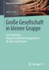 Image for Groe Gesellschaft in kleiner Gruppe: Zum Eigensinn burgerschaftlichen Engagements fur Oper und Theater