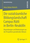 Image for Die sozialraumliche Bildungslandschaft Campus Rutli in Berlin-Neukolln: Begrundungen und Bedeutungen aus der Perspektive gestaltender Akteure