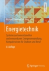 Image for Energietechnik: Systeme zur konventionellen und erneuerbaren Energieumwandlung. Kompaktwissen fur Studium und Beruf