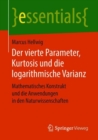 Image for Der vierte Parameter, Kurtosis und die logarithmische Varianz : Mathematisches Konstrukt und die Anwendungen in den Naturwissenschaften