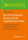 Image for Der vierte Parameter, Kurtosis und die logarithmische Varianz: Mathematisches Konstrukt und die Anwendungen in den Naturwissenschaften