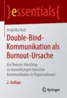 Image for Double-Bind-Kommunikation als Burnout-Ursache : Ein Theorie-Vorschlag zu Auswirkungen toxischer Kommunikation in Organisationen