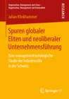 Image for Spuren globaler Eliten und neoliberaler Unternehmensfuhrung: Eine managementsoziologische Studie der Industrieelite in der Schweiz