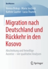 Image for Migration nach Deutschland und Ruckkehr in den Kosovo : Abschiebung und freiwillige Ausreise – vier qualitative Analysen