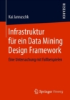 Image for Infrastruktur fur ein Data Mining Design Framework : Eine Untersuchung mit Fallbeispielen